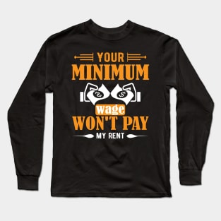 Your Minimum Wage Won't Pay My Rent Long Sleeve T-Shirt